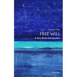 Free Will: A Very Short Introduction -- Thomas Pink